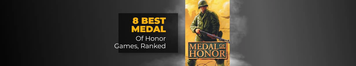 The Best Medal of Honor Ranked Games