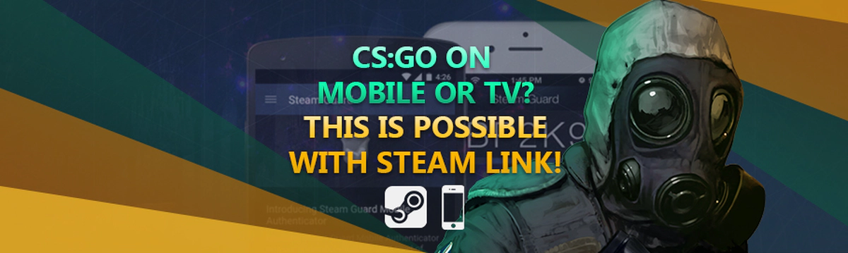 CS:GO on mobile or TV? This is possible with Steam Link!