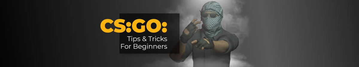CS:GO: Tips and Tricks For Beginners in 2023