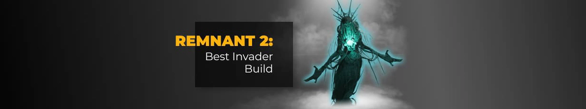 Best Invader Build in Remnant 2